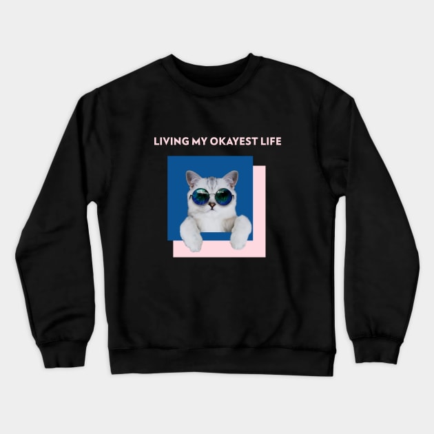 Living my okayest life Cool Cat Tee Shirt Crewneck Sweatshirt by AdulTed Creations